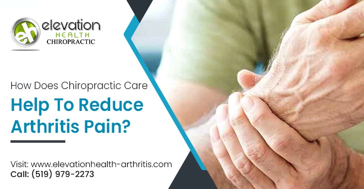 How Does Chiropractic Care Help To Reduce Arthritis Pain?